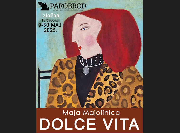 Izložba Maje Majolinice pod nazivom "Dolce vita" biće otvorena 9. maja u Parobrodu